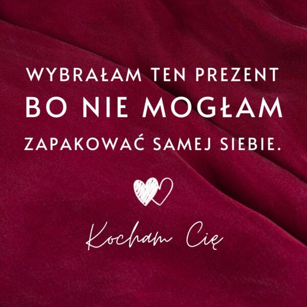 Bordowe tło z napisem: 'Wybrałam ten prezent, bo nie mogłam zapakować samej siebie. Kocham Cię.'