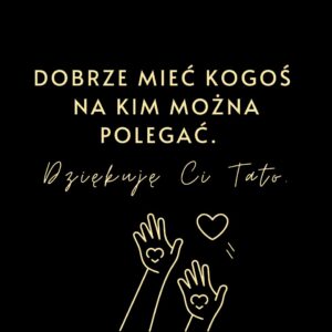 Cytat: Dobrze mieć kogoś, na kim można polegać. Dziękuję Ci Tato. Ilustracja z sercem i rękami.