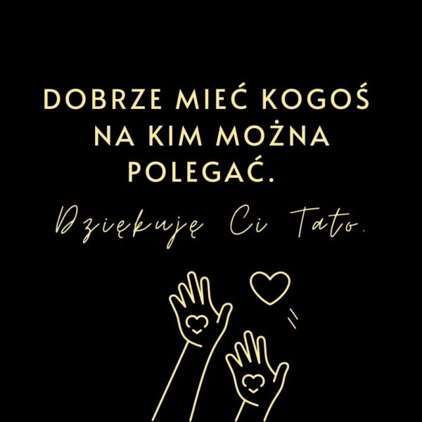 Cytat: Dobrze mieć kogoś, na kim można polegać. Dziękuję Ci Tato. Ilustracja z sercem i rękami.