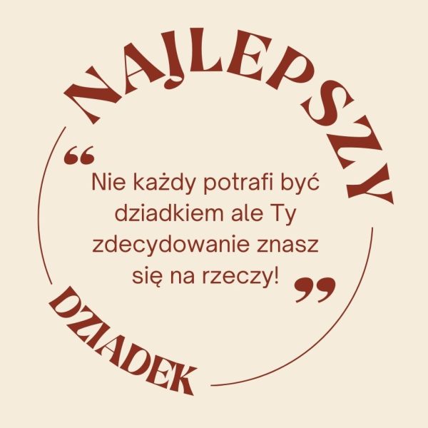 Grafika z napisem: Najlepszy dziadek. Nie każdy potrafi być dziadkiem ale Ty zdecydowanie znasz się na rzeczy!
